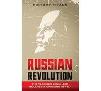 Russian Revolution: The Vladimir Lenin-Led Bolshevik Uprising of 1917