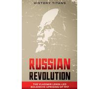 Russian Revolution: The Vladimir Lenin-Led Bolshevik Uprising of 1917