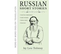 Russian Short Stories by Leo Tolstoy: Learn Russian through Reading - 6 Bilingual Stories for Beginners (A1-B1 Level)