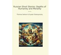 Russian Short Stories: Depths of Humanity and Morality (Classic Bundles)