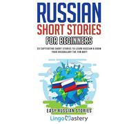 Russian Short Stories For Beginners: 20 Captivating Short Stories to Learn Russian & Grow Your Vocabulary the Fun Way!: 1 (Easy Russian Stories)