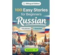 Russian Short Stories for Beginners (A1): 100 Easy Stories: Learn Russian Naturally with Bilingual Stories, English Translation, Everyday Vocabulary, Reading Comprehension Exercises, and Conversations