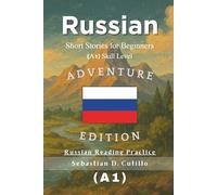 Russian Short Stories for Beginners (A1) Skill Level - Adventure Edition - Russian Reading Practice (Russian Short Stories (CEFR Leveled Language Learning))