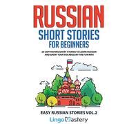 Russian Short Stories for Beginners Volume 2: 20 Captivating Short Stories to Learn Russian & Grow Your Vocabulary the Fun Way! (Easy Russian Stories)