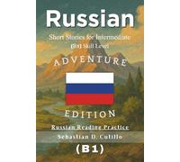 Russian Short Stories for Intermediate (B1) Skill Level - Adventure Edition - Russian Reading Practice (Russian Short Stories (CEFR Leveled Language Learning))