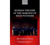 Russian Theatre at the Margins of High Putinism (Oxford Modern Languages and Literature Monographs)
