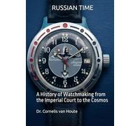 RUSSIAN TIME: A History of Watchmaking from the Imperial Court to the Cosmos (The Definitive Watch Series: The Real Stories Behind Legendary Timepieces)