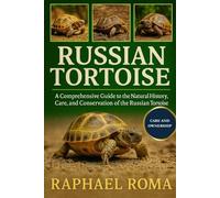 RUSSIAN TORTOISE: A Comprehensive Guide to the Natural History, Care, and Conservation of the Russian Tortoise