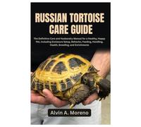 Russian Tortoise Care Guide: The Definitive Care and Husbandry Manual for a Healthy, Happy Pet, Including Enclosure Setup, Behavior, Feeding, Handling, Health, Breeding, and Enrichments