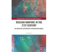 Russian Warfare in the 21st Century: An Incentive-Opportunity Intervention Model (Routledge Studies in Security and Conflict Management)