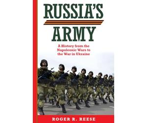 Russia's Army: A History from the Napoleonic Wars to the War in Ukraine: 76 (Campaigns and Commanders Series)