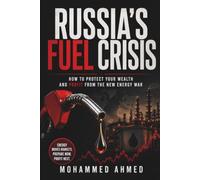 Russia's Fuel Crisis: How to Protect Your Wealth and Profit from the New Energy War: 56 (Global Crisis Investing Series)