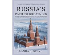 Russia's Path to Greatness: From Humble Muscovy to Global Superpower: An In-Depth Look at 1,000 Years of Conflict, Innovation, and Identity (RANDOM HISTORIES YOU NEED TO KNOW)