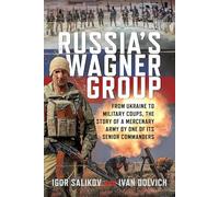 Russia's Wagner Group: From Ukraine to Military Coups, the Story of a Mercenary Army by One of its Senior Commanders