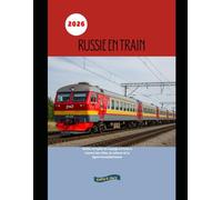 Russie en train 2026: Guide complet du voyage en train à travers les villes, la culture et la ligne transsibérienne (Explore the World by Train in 2026)