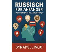 Russisch für Anfänger: Praxisnah lernen mit SynapseLingo (Russisch lernen)