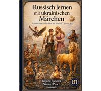 Russisch lernen mit ukrainischen Märchen: 20 einfache Geschichten auf Russisch (Niveau B1)