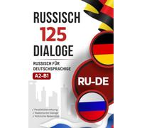 Russisch mit Alltagsdialogen lernen - Russisch-Deutsch zweisprachiges Buch mit 125 realistischen Gesprächen: Paralleler Russisch-Deutsch Text zum Russischlernen mit typischen Alltagssituationen
