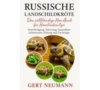 Russische Landschildkröte Das vollständige Handbuch für Haustierbesitzer: Unterbringung, Fütterung, Gesundheit, Lebensraum, Haltung und Zuchttipps