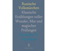 Russische Volksmärchen: Klassische Erzählungen voller Wunder, Mut und magischer Prüfungen