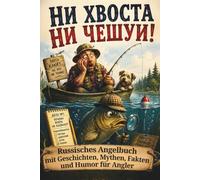 Ни хвоста ни чешуи!: Russisches Angelbuch mit Geschichten, Mythen, Fakten und Humor für Angler | Russische Ausgabe