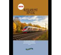 Russland mit dem Zug 2026: Ein vollständiger Reiseführer für Bahnreisende zu Städten, Kultur und der Transsibirischen Route (Explore the World by Train in 2026)