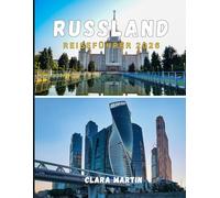 RUSSLAND REISEFÜHRER 2026: Entdecken Sie Russlands berühmte Städte, Kulturschätze und landschaftliche Wunder mit wichtigen Tipps für jeden Reisenden
