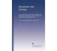 Russland und Europa: eine Untersuchung über die Kulturellen und Politischen Beziehungen der slawischen zur germanisch-romanischen welt
