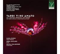 RUSSO, MARIA / MALAGUGINI, NICOLA / ZUCCARO, MIREA - TARDI TI HO AMATO: 21ST CENTURY SPIRITUAL ART SONGS