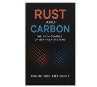 Rust and Carbon: The Twin Engines of Next-Gen Systems