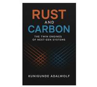 Rust and Carbon: The Twin Engines of Next-Gen Systems