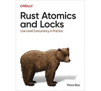 Rust Atomics and Locks: Low-Level Concurrency in Practice