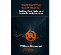 Rust Backend Development: Building Fast, Safe, And Scalable Web Services