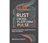 Rust Cross-Platform Pulse: Creating Seamless Applications for Web and Mobile