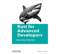 Rust for Advanced Developers: Advancing in Deep Rust: Explore advanced Rust concepts for experienced developers, from complex types to concurrency and integration with other languages.