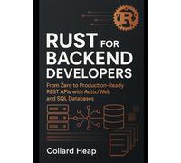 Rust for Backend Developers: From Zero to Production-Ready REST APIs with Actix/Web and SQL Databases