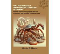 Rust for Blockchain, Smart Contracts, and DeFi Platforms: From Consensus Engines to Secure Contracts and Scalable Defi Platforms
