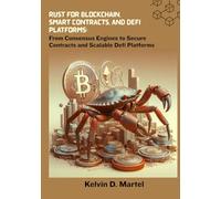 Rust for Blockchain, Smart Contracts, and DeFi Platforms: From Consensus Engines to Secure Contracts and Scalable Defi Platforms