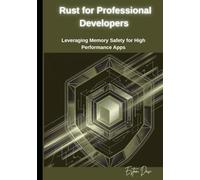 Rust for Professional Developers: Leveraging Memory Safety for High-Performance Apps