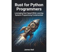 Rust for Python Programmers: Leveraging Rust Speed While Learning Systems Programming Fundamentals (Practical Rust for Developers)