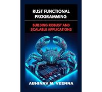 RUST FUNCTIONAL PROGRAMMING: BUILDING ROBUST AND SCALABLE APPLICATIONS