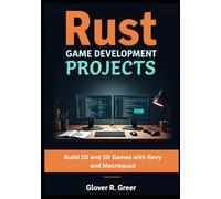 Rust Game Development Projects: Build 2D and 3D Games with Bevy and Macroquad ( A Hands-On Guide to Modern Game Programming in Rust Using Bevy Engine, Macroquad, and Real-World Game Projects)