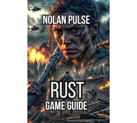 Rust Game Guide: Build Raid-Proof Bases, and Dominate in PvP Combat