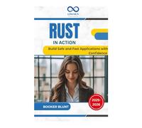 Rust in Action: Build Safe and Fast Applications with Confidence