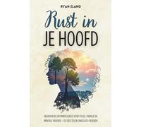 Rust in Je Hoofd: Neurohacks en Mindfulness voor Focus, Energie en Mentale Vrijheid - De Gids tegen Eindeloos Piekeren