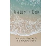 Rust in mijn Hoofd: Dagboek: Van chaos naar kalmte in 5 minuten per dag