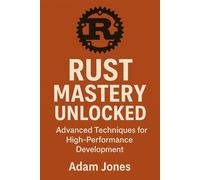 Rust Mastery Unlocked: Advanced Techniques for High-Performance Development