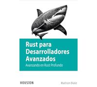 Rust para Desarrolladores Avanzados: Avanzando en Rust Profundo: Explora conceptos avanzados de Rust para desarrolladores experimentados, desde tipos complejos hasta concurrencia.