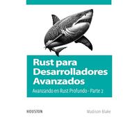 Rust para Desarrolladores Avanzados: Avanzando en Rust Profundo - Parte 2: Explora conceptos avanzados de Rust para desarrolladores experimentados, desde tipos complejos hasta concurrencia.