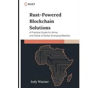 Rust-Powered Blockchain Solutions: A Practical Guide for Africa and Global Emerging Markets